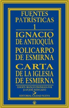 fuentes patristicas i: carta de la iglesia de esmirna a la iglesi a de filomelio-ignacio de antioquia-policarpo de esmirna-9788489651586
