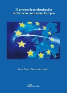 el proceso de modernizacion del derecho contractual europeo-juan pablo perez velazquez-9788490317686