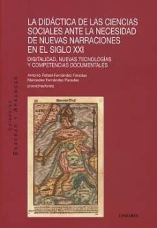 didactica de las ciencias sociales ante la necesidad d enuevas narraciones en el siglo xxi-antonio rafael fernandez paradas-9788490455586