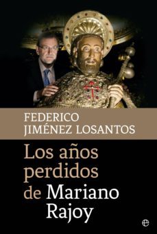 los años perdidos de mariano rajoy (ebook)-federico jimenez losantos-9788490605486