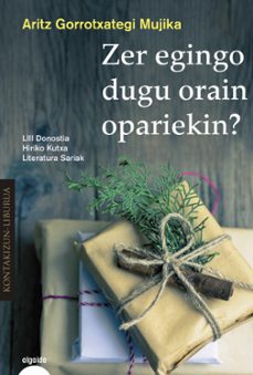 zer egingo dugu orain opariekin?-aritz gorrotxategi mujika-9788490677186