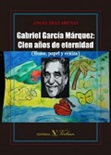 gabriel garcia marquez: cien años de eternidad (humo, papel y ceniza)-9788490743386