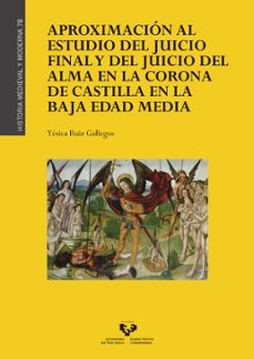 aproximacion al estudio del juicio final y del juicio del alma en la corona de castilla en la baja edad media-yesica ruiz gallegos-9788490828786