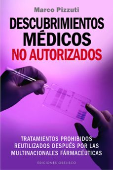 descubrimientos medicos no autorizados: tratamientos prohibidos reutilizados despues por las multinacionales farmaceuticas-9788491110286