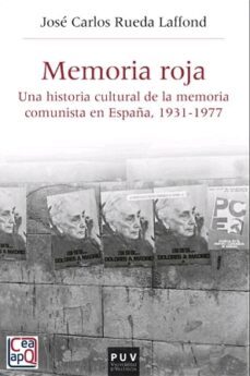 memoria roja: una historia cultural de la memoria comunista en españa, 1931-1977-9788491343486