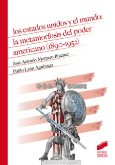 los estados unidos y el mundo: la metamorfosis del poder american o (1890-1952)-jose antonio montero jimenez-9788491713586