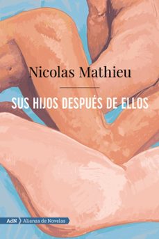 sus hijos después de ellos (premio goncourt 2018)-nicolas mathieu-9788491816386