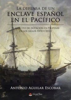 la defensa de un enclave español en el pacifico. el ejercito de dotacion en filipinas en los siglos xvii y xviii (ebook)-antonio aguilar escobar-9788491833086