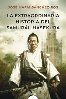 la extraordinaria historia del samurai hasekura-jose maria sanchez ros-9788491898986