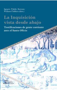 la inquisicion vista desde abajo. testificaciones de gente corrie nte ante el santo oficio-9788491921486