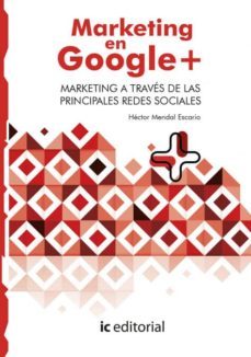 (i.b.d.) marketing en google plus. marketing a traves de las principales redes sociales-hector mendal escario-9788491984986