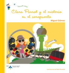 clara parrot y el misterio en el aeropuerto (te lo cuento volando )-miguel gamez-9788492499786