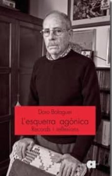 l esquerra agonica: records i reflexions-doro balaguer-9788492542086