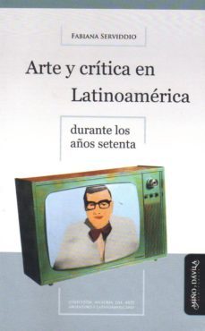 arte y critica en latinoamerica-fabiana serviddio-9788492613786