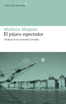 el pajaro espectador-wallace stegner-9788492663286
