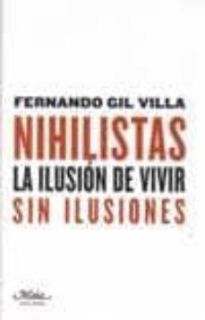 nihilistas: la ilusion de vivir-fernando gil villa-9788492724086