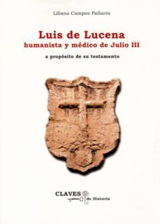 luis de lucena humanista y medico de julio iii: a proposito de su testamento-liliana campos pallares-9788492886586