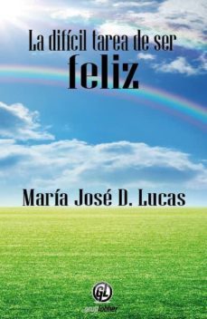 la dificil tarea de ser feliz-maria jose d. lucas-9788493980986