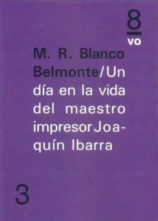 un dia en la vida del maestro impresor joaquin ibarra-m. r. blanco belmonte-9788494072086