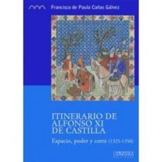 itinerario de alfonso xi de castilla-francisco de paula cañas galvez-9788494179686