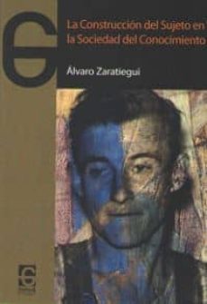 la construccion del sujeto en la sociedad del conocimiento-alvaro zaratiegui-9788494231186