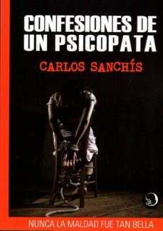 confesiones de un psicopata-carlos sanchis-9788494303586