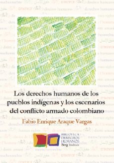 los derechos humanos de los pueblos indígenas y los escenarios del conflicto armado colombiano-fabio enrique araque vargas-9788494309786