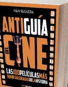 antiguia del cine: las 100 peliculas mas sobrevaloradas de la historia-ivan reguera-9788494330186