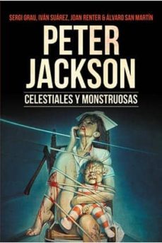 peter jackson. celestiales y monstruosas-9788494425486