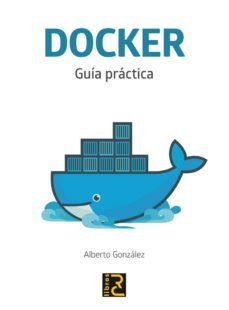 docker. guia practica-alberto gonzalez rodriguez-9788494465086