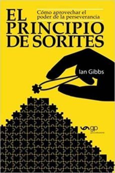 el principio de sorites: como aprovechar el poder de la perseverancia-ian gibbs-9788494521386