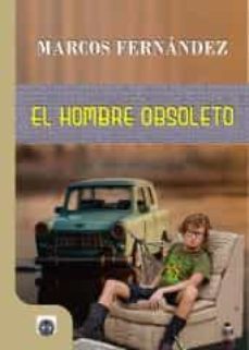 hombre obsoleto, el-marcos fernandez-9788494622786