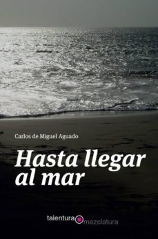 hasta llegar al mar-carlos de miguel aguado-9788494666186