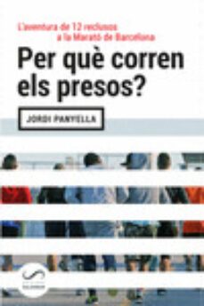 per que corren els presos?: l aventura de 12 reclusos a la marato de barcelona-9788494675386