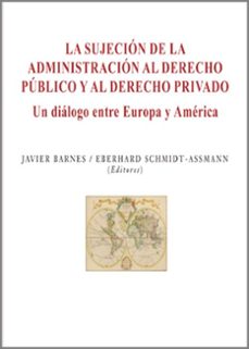 la sujecion de la administracion al derecho publico y al derecho privado-javier barnes vazquez-9788494741586