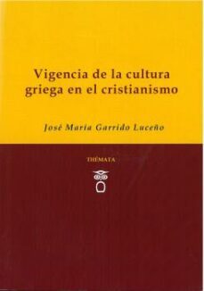 vigencia de la cultura griega en el cristianismo-jose maria garrido luceño-9788494815386