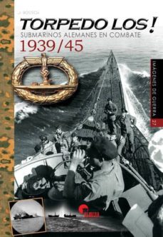 torpedo los!: submarinos alemanes en combate 1939/45-9788494891786