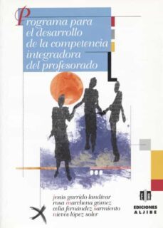 programa para el desarrollo de la competencia integradora del pro fesorado-jesus garrido landivar-9788495212986