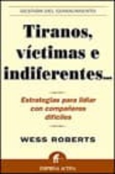 tiranos, victimas e indiferentes: estrategias para lidiar con com pañeros dificiles-wess roberts-9788495787286