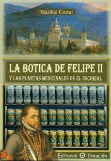 la botica de felipe ii y las plantas medicinales de el escorial-maribel corral-9788495919786