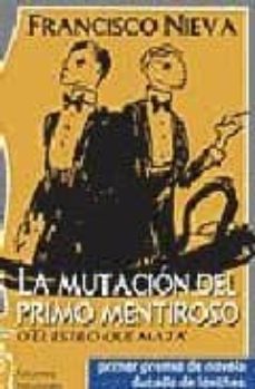 la mutacion del primo mentiroso o el estilo que mata (primer prem io de novela ducado de loeches)-francisco nieva-9788496115286