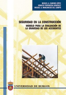 seguridad en la construccion: modelo para la evaluacion de la gra vedad de los accidentes-9788496394186