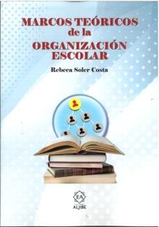 marcos teoricos de la organizacion escolar-rebeca soler costa-9788497009386