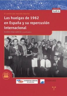 las huelgas de 1962 en españa y repercusion internacional: el cam ino que marcaba asturias-9788497040686
