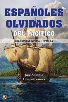españoles olvidados del pacifico: una empresa imperial español-jose antonio crespo frances-9788497391986