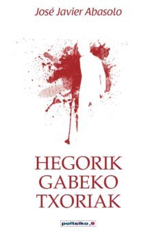 hegorik gabeko txoriak-jose javier abasolo-9788497467186