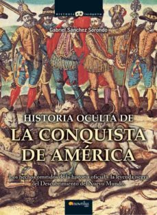 historia oculta de la conquista de america: los hechos omitidos d e la historia oficial y la leyenda negra del descubrimiento del nuevo mundo-9788497635486