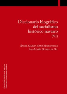 diccionario biografico del socialismo historico navarro (tomo vi) (ebook)-angel garcia sanz marcotegui-ana maria gonzalez gil-9788497694186