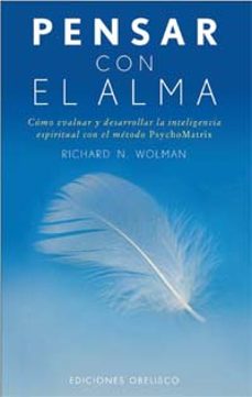 pensar con el alma: como evaluar y desarrollar la inteligencia es piritual con el metodo psychomatrix-richard n. wolman-9788497770286