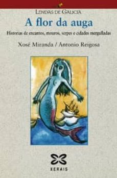 a flor da auga: historias de encantos mouros serpes e cidades mer gulladas-antonio reigosa-xose miranda-9788497824286
